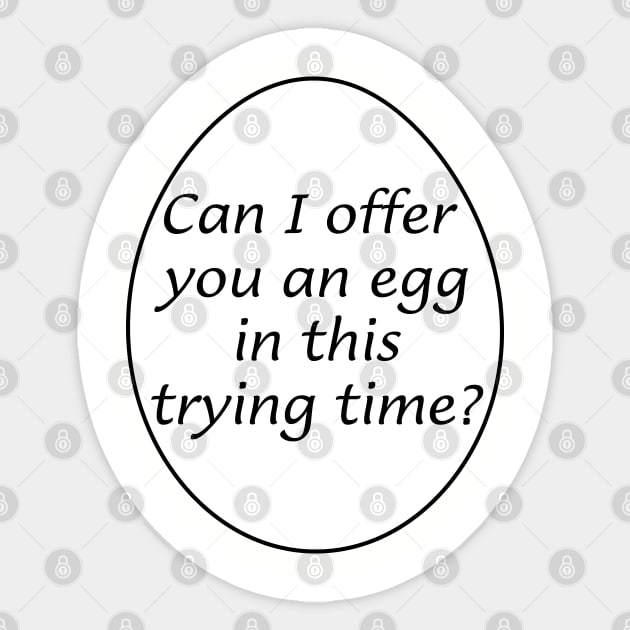 Can I offer you an egg in this trying time? Sticker by Way of the Road